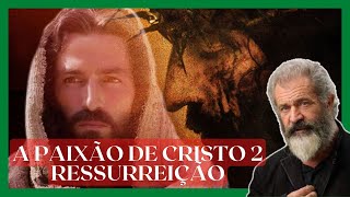 A Paixão de Cristo 2 Ressurreição  Como Será a Sequência [upl. by Netsirc]