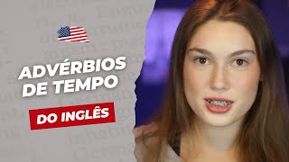 Aprenda a usar os ADVÉRBIOS DE TEMPO em inglês [upl. by Anitselec]