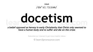 Pronunciation of Docetism  Definition of Docetism [upl. by Ettevol88]