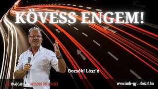 Istentisztelet  Bozsóki László  Kövess engem 20241020 [upl. by Eachelle769]