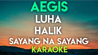 AEGIS  LUHA │ HALIK │ SAYANG NA SAYANG KARAOKE VERSION [upl. by Aliel]