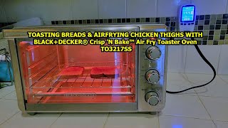 TOASTING BREADS amp AIRFRYING CHICKEN WITH BLACKDECKER Crisp N Bake Air Fry Toaster Oven TO3217SS [upl. by Adnorrehs]