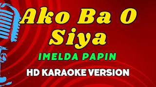 Ako Ba O Siya  Imelda Papin Karaoke Version [upl. by Rakel]