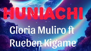 HUNIACHI  GLORIA MULIRO FT RUEBEN KIGAME OFFICIAL LYRIC VIDEO [upl. by Oswal633]