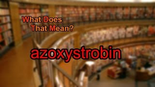 What does azoxystrobin mean [upl. by Akyssej]