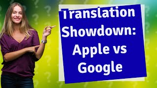 Which is Better for Translations Apple Translate or Google Translate [upl. by Evin697]