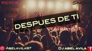 DESPUES DE TI remix fiestero  LEO MATTIOLI Dj Abel Avila  Start Sound 11 [upl. by Sert]