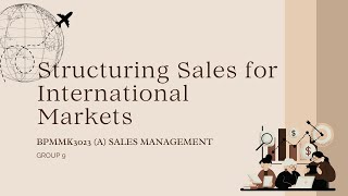 SALES MANAGEMENTSTRUCTURING SALES FOR INTERNATIONAL MARKETSGROUP 9 [upl. by Aliuqaj630]