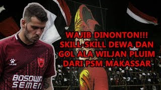 KUMPULAN SKILL SKILL DEWA DAN GOL WILJAN PLUIM  PSM MAKASSAR 1 [upl. by Yrohcaz]