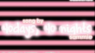 40 days 40 nights song by Sammie [upl. by Ilyak]