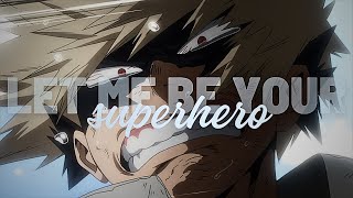 Bakugou Katsuki「AMV」 Let Me Be Your Superhero [upl. by Zetrac]