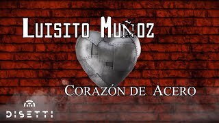 Corazón De Acero  Luisito Muñoz Official Lyric Video [upl. by Elrak]