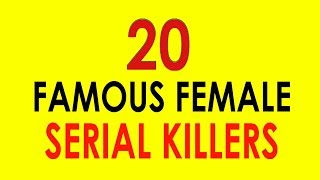 20 FAMOUS FEMALE SERIAL KILLERS [upl. by Derby]