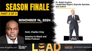 Dr Ralph Hughes The Road to Leadership amp Beyond Season Finale – Part 3 of 3 [upl. by Aidan]