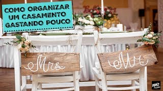 COMO ORGANIZAR UM CASAMENTO GASTANDO POUCO  Organize sem Frescuras®️ [upl. by Greerson553]