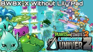 BWBXX Without Lily Pad  PvZ 2 Alternate UniverZ AltverZ 17b [upl. by Rosamond34]