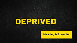 What Does DEPRIVED Means  Meanings And Definitions in ENGLISH [upl. by Berner948]