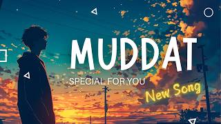 Muddat  A Journey of Love and Longing  Heartfelt Love Song [upl. by Attenohs]