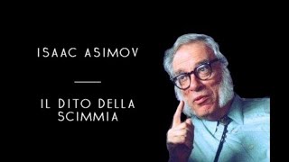 Isaac Asimov  Il Dito Della Scimmia solo audio [upl. by Aerbua]