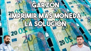 GARZÓN  IMPRIMIR MÄS MONEDA LA SOLUCIÓN [upl. by Florrie]