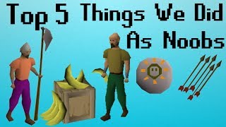 OSRS Top 5 Things We Did As Noobs [upl. by Retepnhoj765]