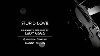 Lady Gaga  Stupid Love orchestral cover by Danny Yxilon [upl. by Aneeb]