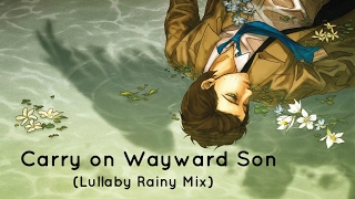 Carry on Wayward Son Cover Lullaby Rainy Mix [upl. by Ardnikat]