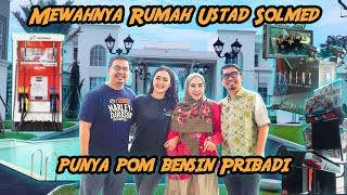 MEWAHNYA RUMAH USTAD SOLMED BAHKAN PUNYA POM BENSIN PRIBADI GUYS😎🤩 audio revised [upl. by Batchelor]