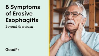 Beyond Heartburn 8 Symptoms of Erosive Esophagitis  GoodRx [upl. by Elleirol]