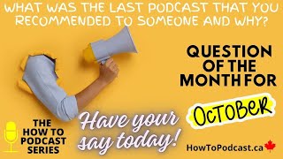 Question of the Month  October 2024  What Was The Last Podcast That You Recommended to Someone [upl. by Iretak]