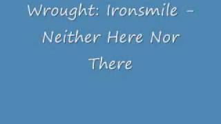 Wrought Ironsmile  Neither Here Nor There [upl. by Odinevneib]