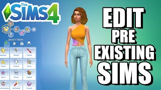 How To Edit PreExisting Sims PC PS4 XBOX MAC  The Sims 4 [upl. by Sailesh]