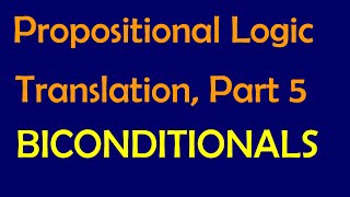 Propositional Logic Translation P5 Biconditionals [upl. by Schaefer]