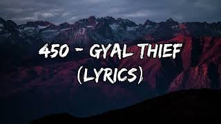 450  Gyal Thief Lyrics [upl. by Eckel577]