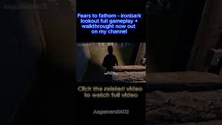 Fears to Fathom  Ironbark Lookout fypシ゚viral fearstofathom horrorgaming gaming shorts [upl. by Arliene]