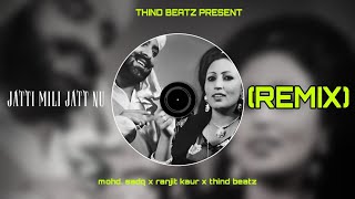 Jatti Mili Jatt Nu RemixMohammad Sadiq X Ranjit Kaur X thiNd beatz [upl. by Aciretahs]