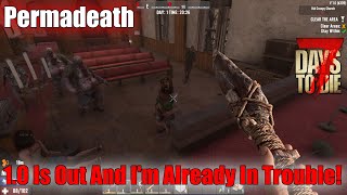 7 Days To Die Permadeath  10 Is Out And Im Already In Trouble [upl. by Halet]