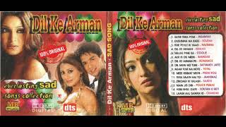 Dil Ke Arman Everlasting Sad Song Collection Hindi Film All Song Audio Jukebox [upl. by Stavro]