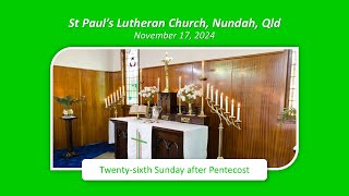 Twentysixth Sunday after Pentecost 17 November 2024  St Pauls Lutheran Nundah [upl. by Hamer]