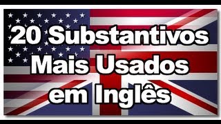 Os 20 Substantivos mais comuns em Inglês [upl. by Fillian]