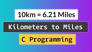 C Program to Convert the Distance from Kilometers to Miles [upl. by Anelys]