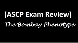 ASCP Exam Review Bombay Phenotype [upl. by Sadinoel]