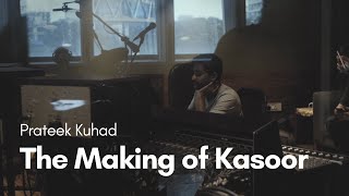 Prateek Kuhad  The Making of Kasoor [upl. by Sinne]