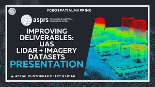 Improving Deliverables UAS LiDAR  Imagery Datasets  ASPRS Presentation [upl. by Nnylyma59]