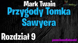 Przygody Tomka Sawyera  Rozdział 9  Mark Twain  Audiobook za darmo  pawcioaudiobooki [upl. by Gaye548]