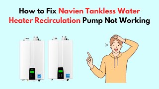 How to Fix Navien Tankless Water Heater Recirculation Pump Not Working [upl. by Swanhilda]