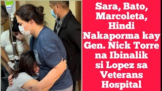 Sara Bato Marcoleta Hindi Nakaporma kay Gen Nick Torre na Ibinalik si Lopez sa Veterans Hospital [upl. by Elyad]