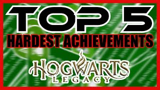 Top 5 Hardest Achievements In Hogwarts Legacy [upl. by Violetta]