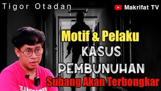 AKAN TERUNGKAP DALANG KASUS PEMBUNUHAN DI SUBANG  TIGOR OTADAN [upl. by Cherlyn]