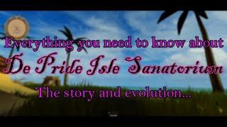 Everything You Need To Know About De Pride Isle Sanatorium Story And Evolution Updated guide [upl. by Suoivart]